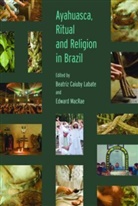 Beatriz Caiuby Labate, Beatriz Caiuby Macrae Labate, Labate Beatriz Caiuby, Edward MacRae, MacRae Edward - Ayahuasca, Ritual and Religion in Brazil
