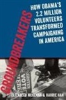 Jeremy Bird, Bird Jeremy, Hahrie Han, Hahrie (Associate Professor of Political Scie Han, Han Hahrie, Elizabeth Mckenna... - Groundbreakers