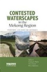 Francois Molle, Francois Foran Molle, Tira Foran, Mira Kakonen, Francois Molle - Contested Waterscapes in the Mekong Region