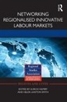 Ulrich Lawton Smith Hilpert, Ulrich Hilpert, Helen Lawton Smith - Networking Regionalised Innovative Labour Markets