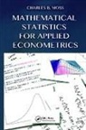 Charles B Moss - Mathematical Statistics for Applied Econometrics