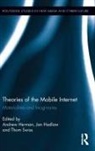 Andrew Hadlaw Herman, Jan Hadlaw, Hadlaw Jan, Andrew Herman, Herman Andrew, Thom Swiss... - Theories of the Mobile Internet