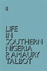 Percy Amaury Talbot, Talbot Percy Amaury - Life in Southern Nigeria