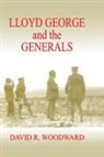 David R Woodward, David R. Woodward - Lloyd George and the Generals