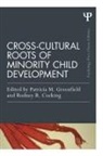 Patricia M. (University of California Greenfield, Rodney R Cocking, Rodney R. Cocking, Cocking Rodney R., Patricia M Greenfield, Patricia M. Greenfield... - Cross-Cultural Roots of Minority Child Development