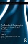 Susan Bickel Walsh, Barbara Bickel, Bickel Barbara, Carl Leggo, Susan Walsh, Walsh Susan - Arts-Based and Contemplative Practices in Research and Teaching