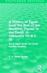 E. A. Budge, E.A. Budge - History of Egypt From End of Neolithic Period to Death of Cleopatra