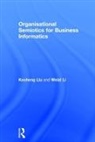 Weizi Li, Kecheng Liu, Kecheng Li Liu, Liu Kecheng - Organisational Semiotics for Business Informatics