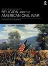 Robert R. (Corban University Mathisen, Robert R Mathisen, Robert R. Mathisen, Mathisen Robert R. - Routledge Sourcebook of Religion and the American Civil War