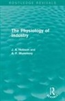 J A Hobson, J. Hobson, J. A. Hobson, J. Mummery Hobson, A F Mummery, A. Mummery... - Physiology of Industry (Routledge Revivals)