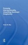 Vivian M. May, Vivian M. (Syracuse University) May, May Vivian M. - Pursuing Intersectionality, Unsettling Dominant Imaginaries