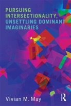 Vivian M. May, Vivian M. (Syracuse University) May, May Vivian M. - Pursuing Intersectionality, Unsettling Dominant Imaginaries