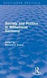Richard J. Evans, Richard J. (Wolfson College Evans - Society and Politics in Wilhelmine Germany (Routledge Revivals)