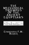 F M Barber, F. M. Barber, F.M. Barber - Mechanical Triumphs of the Ancient Egyptians