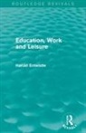 Harold Entwistle, Entwistle Harold - Education, Work and Leisure (Routledge Revivals)