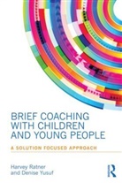 Harvey Ratner, Harvey (Founding Member of Brief Ratner, Ratner Harvey, Denise Yusuf, Yusuf Denise - Brief Coaching With Children and Young People