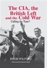 Hugh Wilford - Cia, the British Left and the Cold War