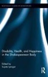 Sujata Iyengar, Sujata Iyengar, Iyengar Sujata - Disability, Health, and Happiness in the Shakespearean Body