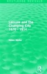 Helen Meller, Meller Helen - Leisure and the Changing City 1870 - 1914 (Routledge Revivals)