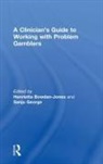 Henrietta (Founder and Director of t Bowden-Jones, Henrietta Bowden-Jones, Bowden-Jones Henrietta, Sanju George - Clinician''s Guide to Working With Problem Gamblers