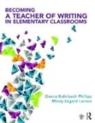 Mindy Legard Larson, Mindy Legard (Linfield College Larson, Larson Mindy Legard, Donna Kalmbach Phillips, Donna Kalmbach (Pacific University Phillips, Phillips Donna Kalmbach - Becoming a Teacher of Writing in Elementary Classrooms