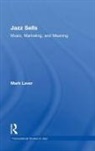 Mark Laver, Laver Mark - Jazz Sells: Music, Marketing, and Meaning