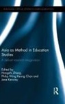 Hongzhi (Monash University Zhang, Philip Chan, Chan Philip, Jane Kenway, Kenway Jane, Hongzhi Zhang... - Asia As Method in Education Studies