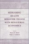 Warren K. Vuchinich Bickel, Warren K Bickel, Warren K. Bickel, Rudy E Vuchinich, Rudy E. Vuchinich - Reframing Health Behavior Change With Behavioral Economics