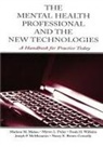 Nancy E Brown-Connolly, Marlene M Maheu, Marlene M. Maheu, Marlene M. Pulier Maheu, Joseph P McMenamin, Myron L Pulier... - Mental Health Professional and the New Technologies