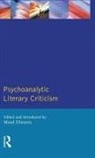Maud Ellmann - Psychoanalytic Literary Criticism