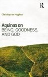 Christopher Hughes - Aquinas on Being, Goodness, and God
