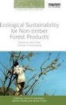 Charlie M. Pandey Shackleton, Ashok K. Pandey, Pandey Ashok K., Charlie M. Shackleton, Shackleton Charlie M., Tamara Ticktin... - Ecological Sustainability for Non-Timber Forest Products