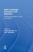 James (University of Leeds Simpson, James Simpson, Anne Whiteside, Whiteside Anne - Adult Language Education and Migration Challenging Agendas in Policy and Practice