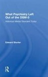 Edward Shorter, Edward (University of Toronto) Shorter, Shorter Edward - What Psychiatry Left Out of the Dsm-5