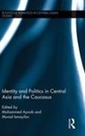 Mohammed (Michigan State University Ayoob, Mohammed Ismayilov Ayoob, Mohammed Ayoob, Ayoob Mohammed, Murad Ismayilov, Ismayilov Murad - Identity and Politics in Central Asia and the Caucasus
