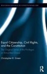 Christopher Green - Equal Citizenship, Civil Rights, and the Constitution