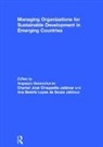 Angappa Jabbour Gunasekaran, Angappa Gunasekaran, Gunasekaran Angappa, Ana Beatriz Lopes de Sousa Jabbour, Ana Beatriz Lopes de Souza Jabbour, Charbel José Chiappetta Jabbour... - Managing Organizations for Sustainable Development in Emerging