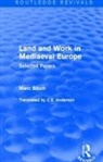Marc Bloch - Land and Work in Mediaeval Europe (Routledge Revivals)