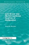 David B. Brookes, Brookes David B. - Low Grade and Nonconventional Sources of Manganese Routledge Revivals