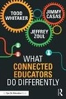 Jimmy Casas, Casas Jimmy, Todd Whitaker, Todd (Indiana State University Whitaker, Jeffrey Zoul, Zoul Jeffrey - What Connected Educators Do Differently