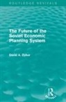 David A Dyker, David A. Dyker, David A. (University of Sussex Dyker - Future of the Soviet Economic Planning System (Routledge Revivals)