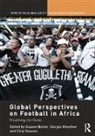 Susann Miescher Baller, Susann Baller, Baller Susann, Giorgio Miescher, Miescher Giorgio, Ciraj Rassool... - Global Perspectives on Football in Africa