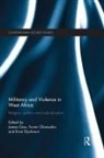 James (Kings College London Gow, Ernst Dijxhoorn, James Gow, Funmi Olonisakin - Militancy and Violence in West Africa