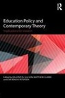 Kalervo N. Clarke Gulson, Eva Bendix Petersen, Bendix Petersen Eva, Matthew Clarke, Clarke Matthew, Kalervo N Gulson... - Education Policy and Contemporary Theory