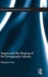 Georgina Voss, Voss Georgina - Stigma and the Shaping of the Pornography Industry