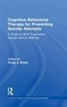 Craig J. (University of Utah Bryan, Craig J. Bryan, Bryan Craig J. - Cognitive Behavioral Therapy for Preventing Suicide Attempts