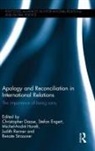 Christopher Engert Daase, Christopher Daase, Daase Christopher, Stefan Engert, Engert Stefan, Michel-André Horelt... - Apology and Reconciliation in International Relations