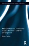 Susan Paulson, Paulson Susan - Masculinities and Femininities in Latin America''s Uneven Development