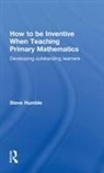 Steve Humble, Steve (Newcastle University Humble, Humble Steve - How to Be Inventive When Teaching Primary Mathematics