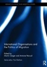 Martin (Carleton University Geiger, Martin Geiger, Geiger Martin, Antoine Pécoud - International Organisations and the Politics of Migration